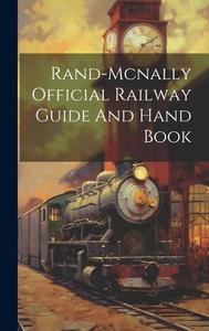 Rand-mcnally Official Railway Guide And Hand Book di Anonymous edito da LEGARE STREET PR