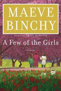 A Few of the Girls: Stories di Maeve Binchy edito da KNOPF