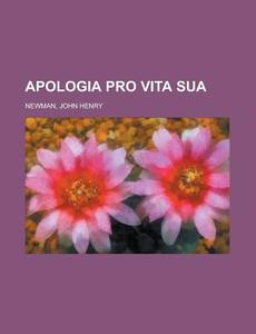 Apologia Pro Vita Sua di John Henry Newman edito da Books LLC, Reference Series