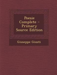 Poesie Complete di Giuseppe Giusti edito da Nabu Press