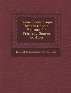 Revue Economique Internationale, Volume 2 - Primary Source Edition edito da Nabu Press