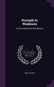 Strength In Weakness di Mrs Geldart edito da Palala Press