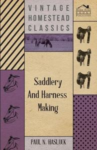 Saddlery and Harness-Making di Paul N. Hasluck edito da Brooks Press