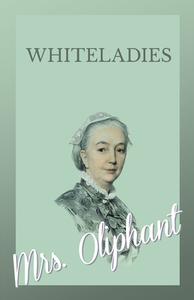 Whiteladies di Margaret Oliphant edito da Read Books