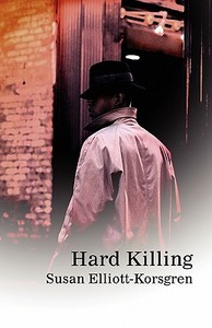 Hard Killing di Susan Elliott-Korsgren edito da America Star Books