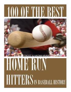 100 of the Best Home Run Hitters in Baseball History di Alex Trost, Vadim Kravetsky edito da Createspace