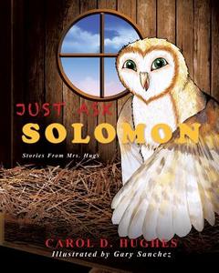 Just Ask Solomon di Carol D. Hughes edito da XULON PR