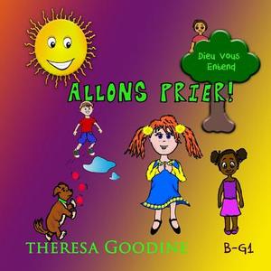 Allons Prier! di Mrs Theresa Goodine edito da Createspace Independent Publishing Platform