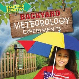 Backyard Meteorology Experiments di Alix Wood edito da PowerKids Press