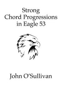 Strong Chord Progressions in Eagle 53: For Eagle 53 Tuned Musical Instruments di John O'Sullivan edito da PAN MUSIC PUB