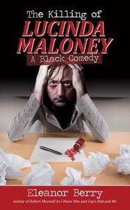 The Killing Of Lucinda Maloney di Eleanor Berry edito da Book Guild Publishing Ltd