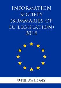 Information Society (Summaries of Eu Legislation) 2018 di The Law Library edito da Createspace Independent Publishing Platform