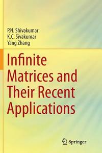 Infinite Matrices And Their Recent Applications di P.N. Shivakumar, K.C. Sivakumar, Yang Zhang edito da Springer International Publishing Ag