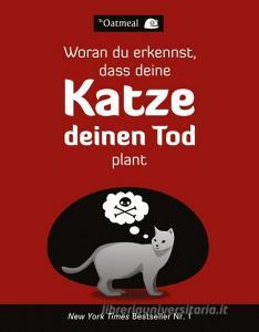 Woran du erkennst, dass deine Katze deinen Tod plant di The Oatmeal edito da Wiley VCH Verlag GmbH