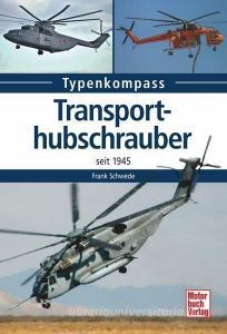 Transporthubschrauber seit 1945 di Frank Schwede edito da Motorbuch Verlag
