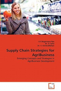 Supply Chain Strategies for AgriBusiness di A. V. Nageswara Rao, Dr. D. Sahu, Dr. V. KrishnaMohan edito da VDM Verlag