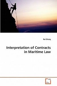 Interpretation of Contracts in Maritime Law di Rui Zheng edito da VDM Verlag