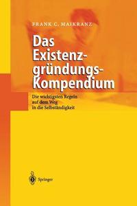 Das Existenzgründungs-Kompendium di Frank C. Maikranz edito da Springer Berlin Heidelberg