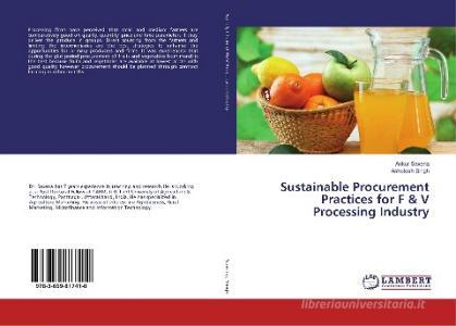 Sustainable Procurement Practices for F & V Processing Industry di Ankur Saxena, Ashutosh Singh edito da LAP Lambert Academic Publishing