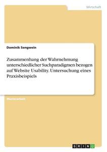 Anleitung und Umsetzung einer Website Usability & User Experience Analyse anhand eines Praxisbeispiels di Dominik Sengwein edito da GRIN Verlag
