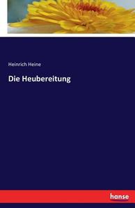Die Heubereitung di Heinrich Heine edito da hansebooks