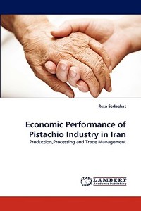 Economic Performance of Pistachio Industry in Iran di Reza Sedaghat edito da LAP Lambert Academic Publishing