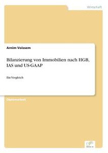 Bilanzierung von Immobilien nach HGB, IAS und US-GAAP di Arnim Voissem edito da Diplom.de