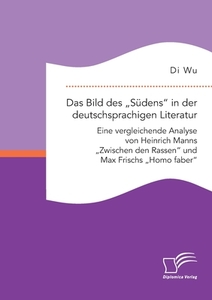 Das Bild des "Südens" in der deutschsprachigen Literatur: Eine vergleichende Analyse von Heinrich Manns "Zwischen den Ra di Di Wu edito da Diplomica Verlag