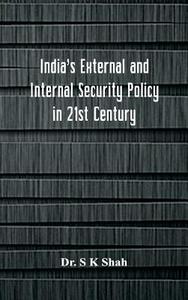 India's External and Internal Security Policy in 21st Century di S K Shah edito da Alpha Editions