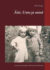 Äiti, Unto ja minä di Ulla Haapa edito da Books on Demand