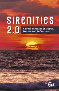 Sirenities 2.0: A Poet's Serenade of Words, Stories, and Reflections di Sir edito da BOOKBABY