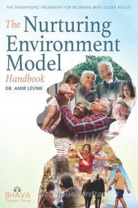 The Nurturing Environment Model Handbook: The Therapeutic Treatment For Working With Older Adults di Amir Levine edito da UNIV OF ARIZONA EGYPTIAN EXPED