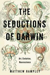 The Seductions of Darwin: Art, Evolution, Neuroscience di Matthew Rampley edito da PENN ST UNIV PR