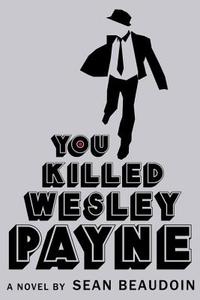 You Killed Wesley Payne di Sean Beaudoin edito da Little, Brown & Company