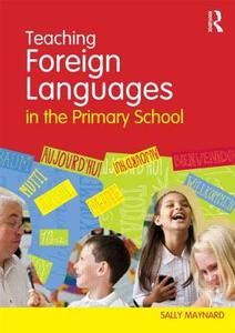 Teaching Foreign Languages in the Primary School di Sally Maynard edito da Routledge