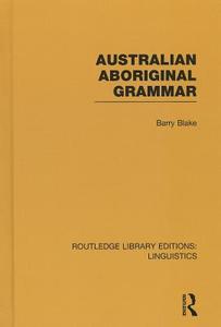 Australian Aboriginal Grammar (Rle Linguistics F: World Linguistics) di Barry Blake edito da ROUTLEDGE