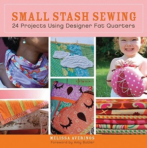 Small Stash Sewing: 24 Projects Using Designer Fat Quarters di Melissa Averinos edito da WILEY