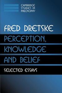 Perception, Knowledge and Belief di Fred I. Dretske edito da Cambridge University Press