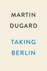 Taking Berlin di Martin Dugard edito da DUTTON BOOKS