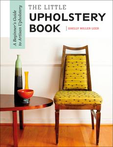 The Little Upholstery Book: A Beginner's Guide to Artisan Upholstery di Shelly Miller Leer edito da SCHIFFER PUB LTD