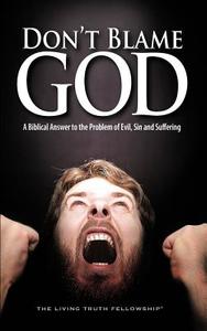 Don't Blame God, 6th Edition di John A. Lynn, John W. Schoenheit, Mark H. Graeser edito da LIVING TRUTH FELLOWSHIP