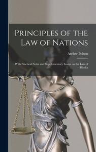 Principles of the Law of Nations: With Practical Notes and Supplementary Essays on the Law of Blocka di Archer Polson edito da LEGARE STREET PR