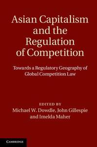 Asian Capitalism and the Regulation of Competition di Michael W. Dowdle edito da Cambridge University Press