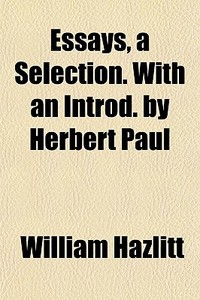 Essays, A Selection. With An Introd. By di William Hazlitt edito da General Books