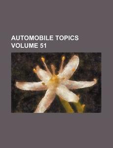 Automobile Topics Volume 51 di Books Group edito da Rarebooksclub.com