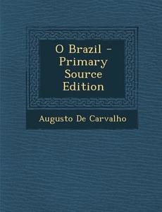 O Brazil - Primary Source Edition di Augusto De Carvalho edito da Nabu Press