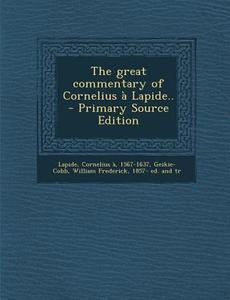 The Great Commentary of Cornelius a Lapide.. - Primary Source Edition di Cornelius Lapide edito da Nabu Press