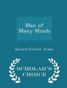 Man Of Many Minds - Scholar's Choice Edition di Edward Everett Evans edito da Scholar's Choice