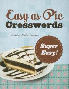Easy as Pie Crosswords: Super Easy!: 72 Relaxing Puzzles di Stanley Newman edito da PUZZLEWRIGHT