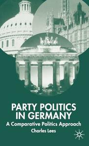 Party Politics in Germany: A Comparative Politics Approach di C. Lees edito da SPRINGER NATURE